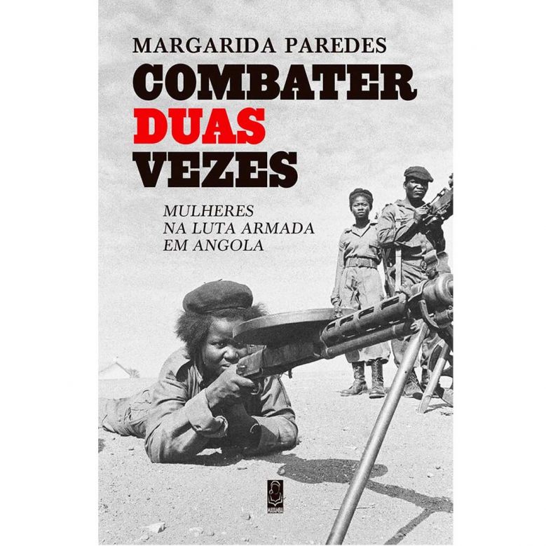 Combater Duas Vezes - Mulheres na Luta Armada em Angola