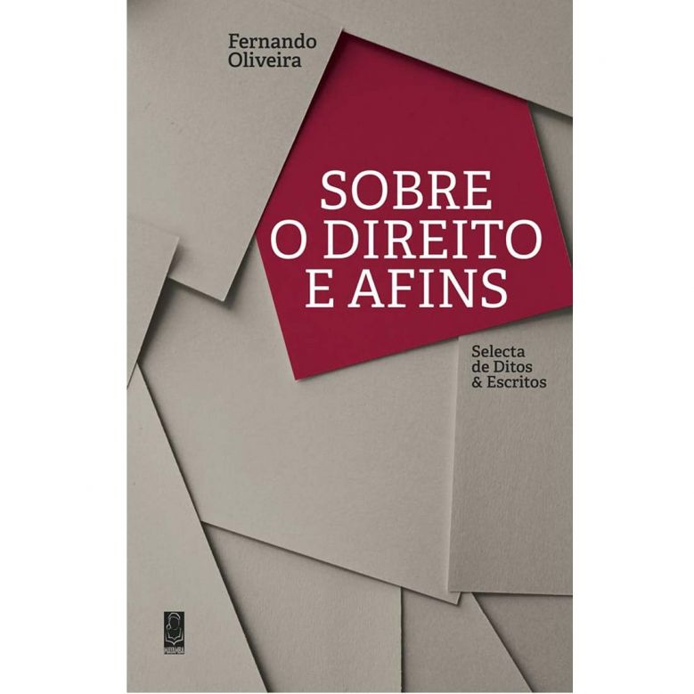 Sobre o Direito e afins - Selecta de Ditos & Escritos