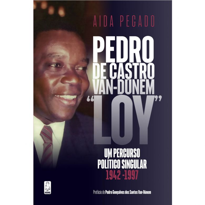 Pedro de Castro Van-Dúnem "LOY" - Um Percurso Político Singular 1942-1997