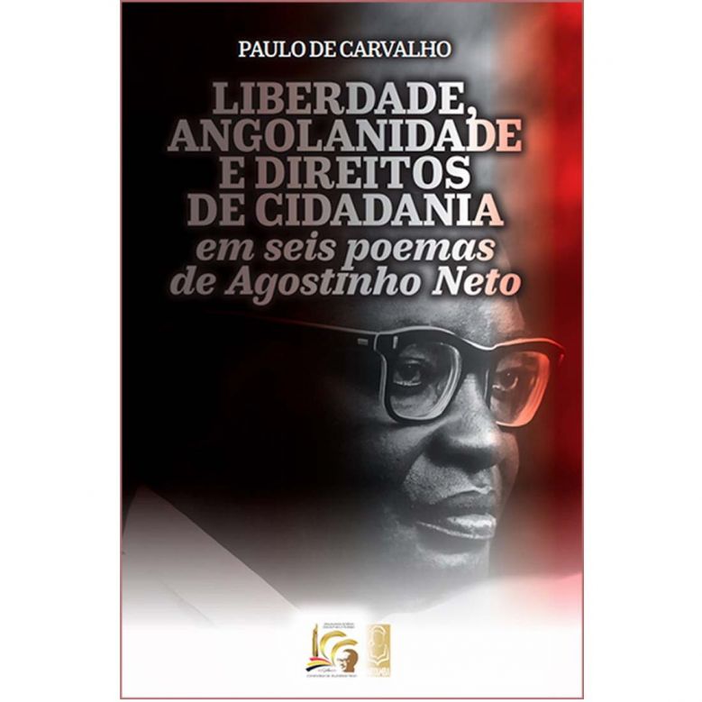 Liberdade, Angolanidade e Direitos de Cidadania - em seis poemas de Agostinho Neto